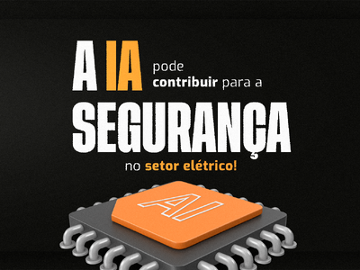 A Inteligência Artificial (IA) e sua Revolução na Segurança do Setor Elétrico